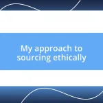 My approach to sourcing ethically