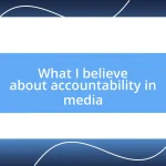 What I believe about accountability in media