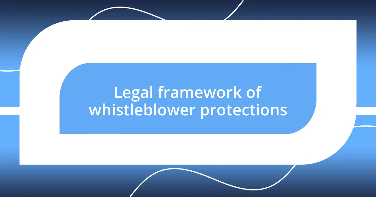 Legal framework of whistleblower protections