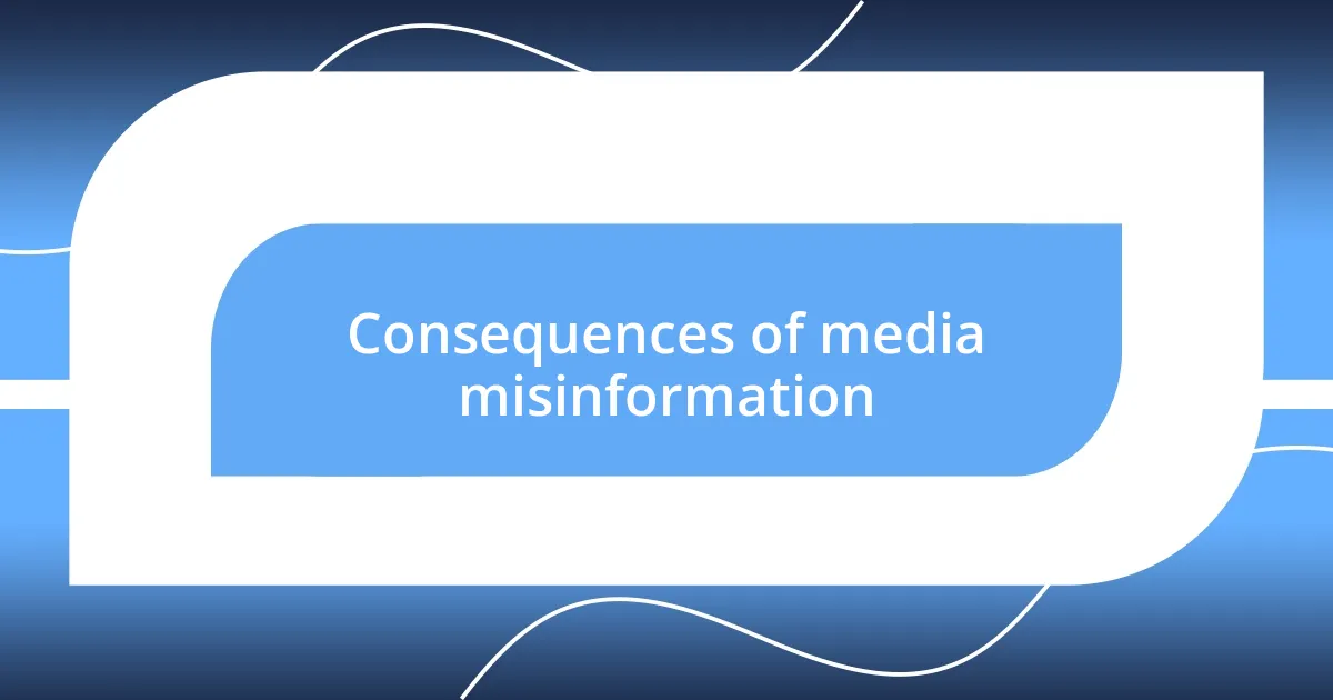 Consequences of media misinformation