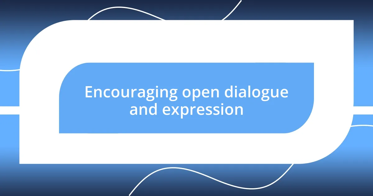 Encouraging open dialogue and expression